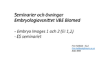 Förhandsvisning (thumbnail) från videon Information om seminarier inom Embryologiavsnittet Biomedicin VBE