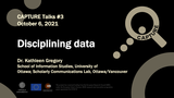Förhandsvisning (thumbnail) från videon CAPTURE Talk #3 Dr. Kathleen Gregory: Disciplining data