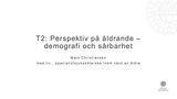 Förhandsvisning (thumbnail) från videon T2 Perspektiv på åldrande: demografi och sårbarhet