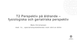 Förhandsvisning (thumbnail) från videon T2 Perspektiv på åldrande: fysiologiska och geriatriska perspektiv