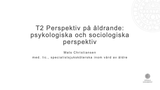Förhandsvisning (thumbnail) från videon T2 Perspektiv på åldrande: psykologiska och sociologiska perspektiv
