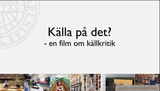 Förhandsvisning (thumbnail) från videon Källa på det? - en film om källkritik