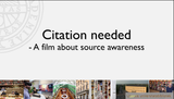 Förhandsvisning (thumbnail) från videon Citation needed! - a film about source awareness